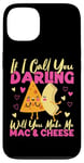 iPhone 13 Mac And Cheese If I Call You Darling Will You Make Me Mac & Case