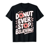 Donut Lovers Unite Never Stop Believing Humor Design T-Shirt