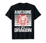 Awesome like a Dragon. Dragons Dragon T-Shirt