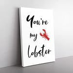 Big Box Art You Are My Lobster Typography Canvas Wall Art Print Ready to Hang Picture, 76 x 50 cm (30 x 20 Inch), White, Black, Grey