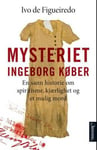 Mysteriet Ingeborg Køber - en sann historie om spiritisme, kjærlighet og et mulig mord