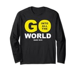 Go Into All The World – Faith Gospel Mark 16:15 Jesus Quote Long Sleeve T-Shirt