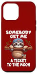 iPhone 12 Pro Max Sloth Somebody Get Me A Ticket To The Moon Cute Sloth Humor Case