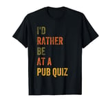 I'd Rather Be At A Pub Quiz T-Shirt