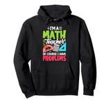 Im A Math Teacher Of Course I Have Problems Pullover Hoodie