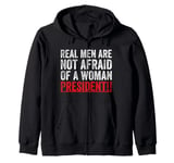 Real Men Are Not Afraid Of A Woman President Zip Hoodie