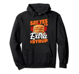 Say Yes To Extra Syrup Canadian Cuisine Pancake Sugar Pullover Hoodie