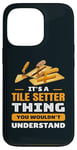 iPhone 13 Pro It's Tile Setter Things You Wouldn't Understand Labor Humor Case