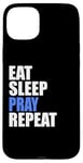 iPhone 15 Plus Eat Sleep Pray Repeat Case