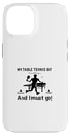 Coque pour iPhone 14 Ma raquette de tennis de table appelle, et je dois y aller - Ping Pong