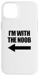 Coque pour iPhone 14 Plus I'm With The Noob Arrow Left Jeux vidéo Gamer Noob