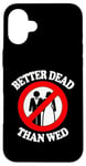 Coque pour iPhone 16 Plus Better Dead Than Wed, un single drôle sur le divorce