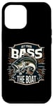 iPhone 15 Plus Get Your Bass In Boat Funny Bass Fishing Catfish Day Case