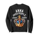 Anna Name Birthday Gift Funny Anna Over People Crown Sweatshirt