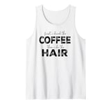 first i drink the coffee then i do the hair Tank Top