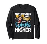 Our Stunts Are High But Our Spirits Are Higher Long Sleeve T-Shirt