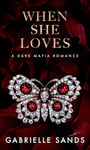 When She Loves: A Dark Mafia, Arranged Marriage Romance (The Fallen Book 4)