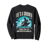 Life is a Snooker Table, Full of Unexpected Angles Snooker Sweatshirt