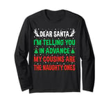 Dear Santa My Cousins Are The Naughty Ones Funny Christmas Long Sleeve T-Shirt