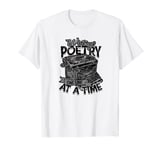 Writing poetry, one line at a time - Poetry T-Shirt