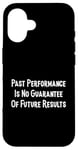 iPhone 16 Past Performance Guarantee Future Results Slogan Disclaimer Case