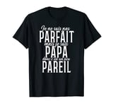 Mens Humour Daddy – Je ne suis pas parfait je suis Papa T-Shirt