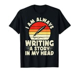 I Am Always Writing A Story In My Head T-Shirt