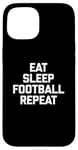 iPhone 15 Eat, Sleep, Football, Repeat T-Shirt Funny Sports Football Case