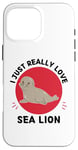 Coque pour iPhone 16 Pro Max Lion de mer Kawaii I Just Really Love Cute Sea Lion Lover