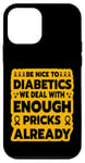 iPhone 12 mini Be nice to diabetics we deal with enough pricks already Case