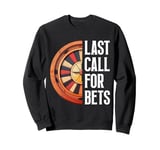 Roulette LAST CALL FOR BET Funny Casino Roulette Sweatshirt