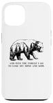 iPhone 13 And Into The Forest I Go To Lose My Mind and Soul Bear Case