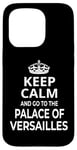 iPhone 15 Pro Keep Calm And Go To The Palace Of Versailles! Funny Saying Case