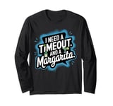 I Need a Timeout and a Margarita Long Sleeve T-Shirt