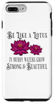 iPhone 7 Plus/8 Plus Be Like a Lotus Strong Beautiful Positive Quote Lotus Garden Case