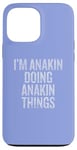 iPhone 13 Pro Max I'm Anakin Doing Anakin Things Funny Vintage Case