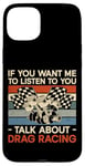 iPhone 15 Plus Drag Racing Race Car Retro Vintage If You Want Me To Listen Case