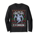 All I Want For Christmas Is A Dragon Ugly Xmas Sweater Long Sleeve T-Shirt
