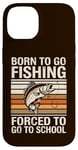 Coque pour iPhone 14 Born To Go Fishing Forced School Kids Humour Fisherman Youth