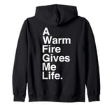 A Warm Fire Gives Me Life Quote Zip Hoodie