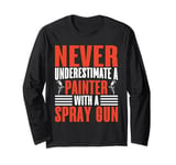 Never Underestimate a Painter with a Spray Gun Painter Long Sleeve T-Shirt