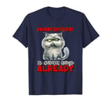 do not! disturb! I'm Disturbed Enough Already. Funny Quotes T-Shirt