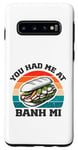 Coque pour Galaxy S10 you had me at Bahn Mi amateur de sandwich vietnamien