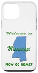 Coque pour iPhone 12 mini Mississippi, bienvenue à . Now Go Home Humoristique, drôle, blague