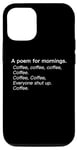 iPhone 12/12 Pro A Poem For Mornings Funny Coffee Lover Humor Sarcastic Joke Case