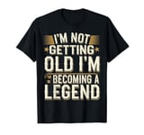 I'm Not Getting Old I'm Becoming A Legend Retro Vintage T-Shirt