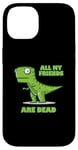 Coque pour iPhone 14 TOUS MES AMIS SONT MORTS Dinosaure de dessin animé drôle et