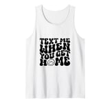 Text Me When You Get Home Funny Saying Mothers Day Tank Top