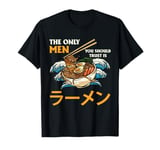 Funny Cute Ramen - The Only Men You Should Trust T-Shirt