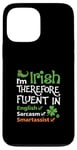 iPhone 13 Pro Max I'm Irish Therefore Fluent In English Sarcasm Smartassist Case